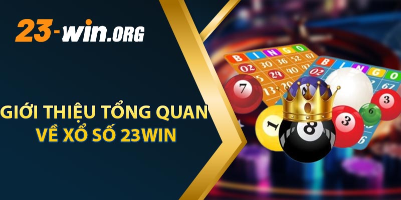 Giới Thiệu Tổng Quan Về Xổ Số 23win