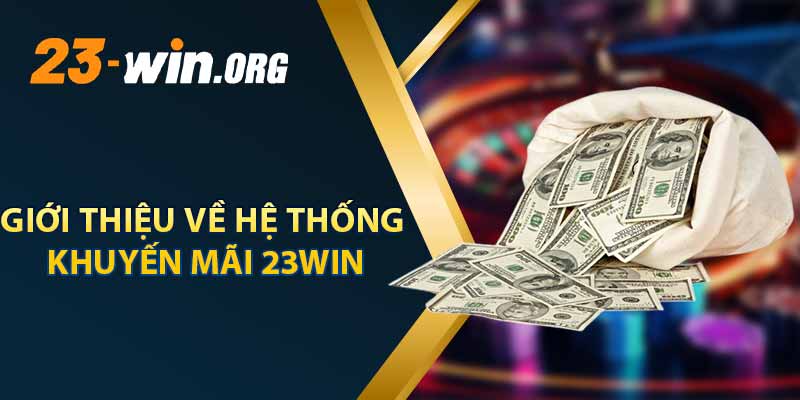 Giới Thiệu Về Hệ Thống Khuyến Mãi 23win