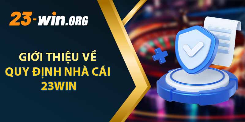 Giới Thiệu Về Quy Định Nhà Cái 23win