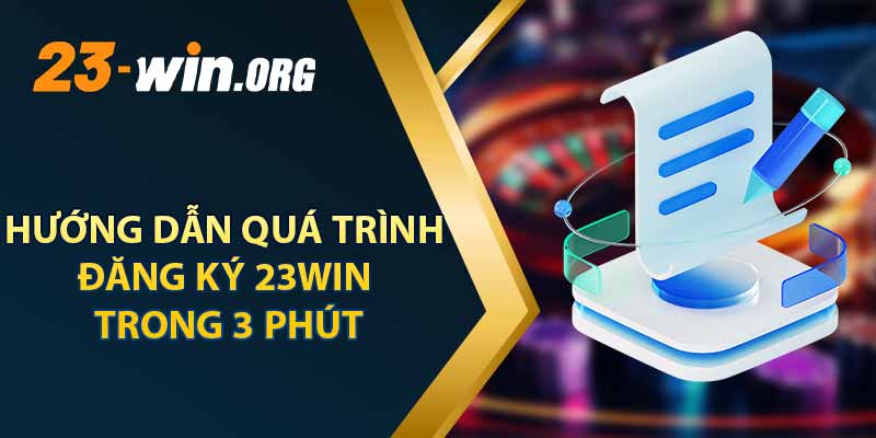 Hướng Dẫn Quá Trình Đăng Ký 23win Trong 3 Phút