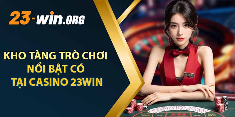 Kho Tàng Trò Chơi Nổi Bật Có Tại 23win