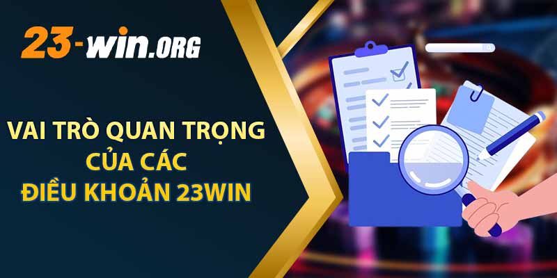 Vai Trò Quan Trọng Của Các Điều Khoản 23win