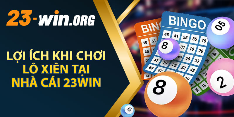 Lợi Ích Khi Chơi Lô Xiên Tại Nhà Cái 23Win