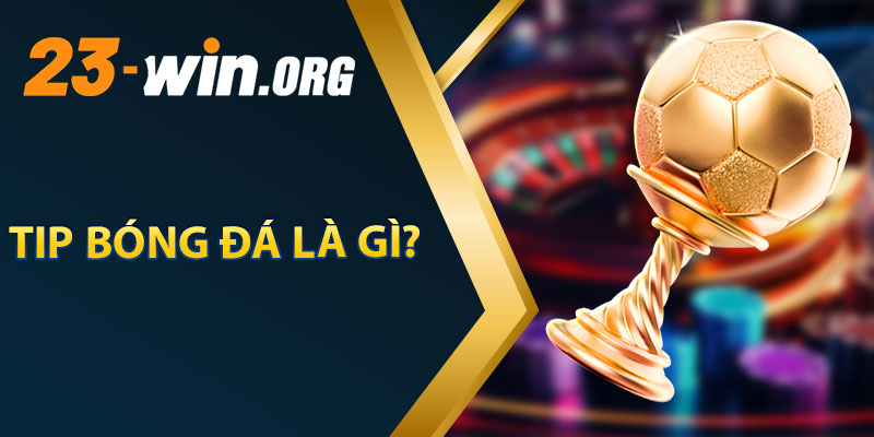 Tip Bóng Đá Là Gì?
