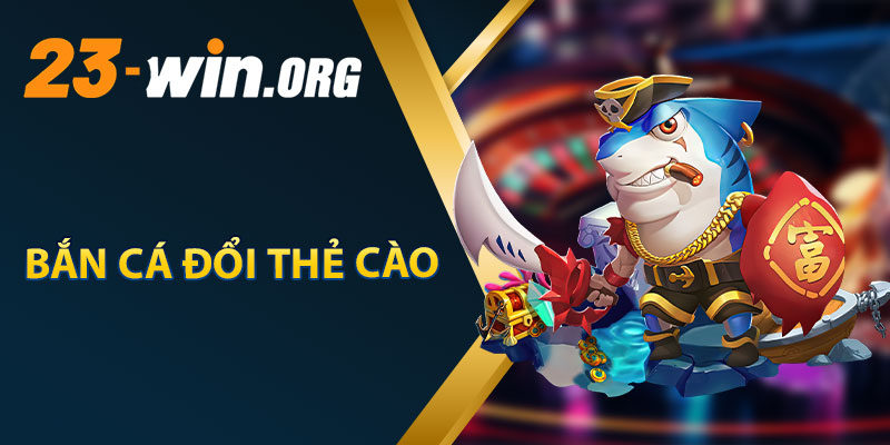 Bắn Cá Đổi Thẻ Cào