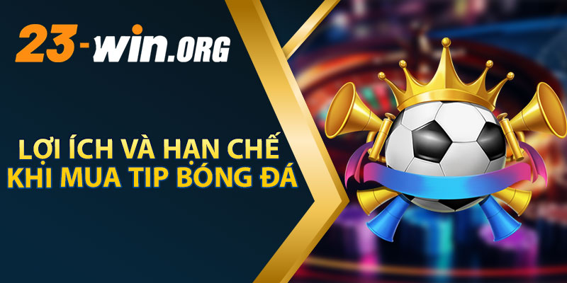 Lợi Ích Và Hạn Chế Khi Mua Tip Bóng Đá