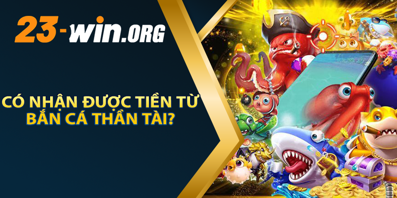 Có Nhận Được Tiên Từ Bắn Cá Thần Tài Không?
