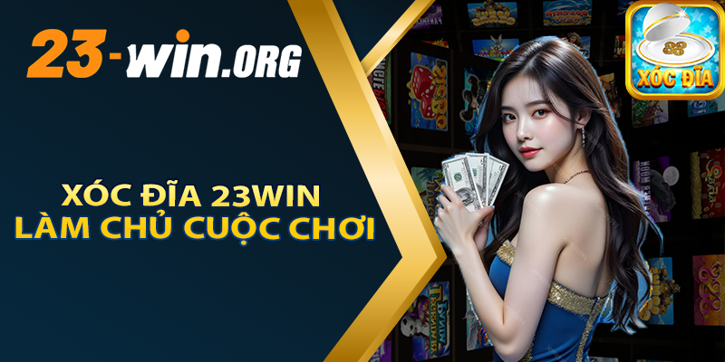 Xóc Đĩa 23win - Làm Chủ Cuộc Chơi