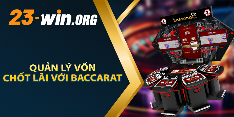 Cách Quản Lý Vốn Có Lãi Trong Baccarat