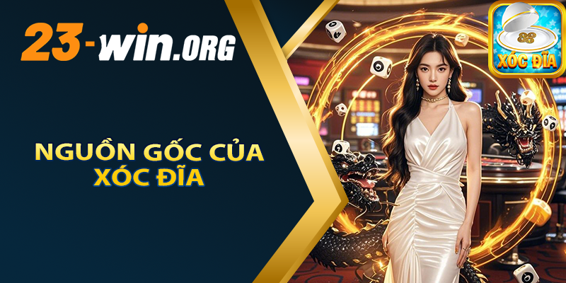 Nguồn Gốc Của Xóc Đĩa